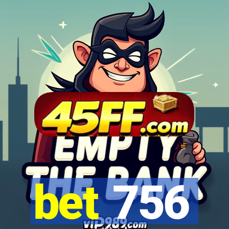 bet 756
